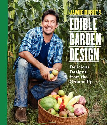 Jamie Durie's Edible Garden Design - Durie, Jamie