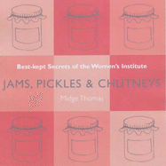 Jams, Pickles and Chutneys: Best Kept Secrets of the Women's Institute - Thomas, Midge