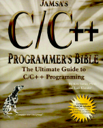 Jamsa's C/C++ Programmer's Bible: The Ultimate Guide to C/C++ Programming