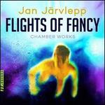 Jan Jrvlepp: Flights of Fancy - Chamber Works