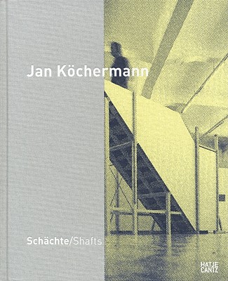 Jan Kchermann: Shafts - Kochermann, Jan, and Wagner, Hilke (Text by), and Waldvogel, Florian (Text by)