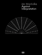 Jan Mancuska: Against Interpretation