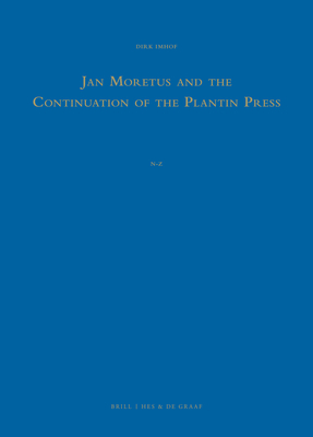 Jan Moretus and the Continuation of the Plantin Press (2 Vols.): A Bibliography of the Works Published and Printed by Jan Moretus I in Antwerp (1589-1610) - Imhof, Dirk