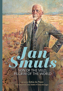 Jan Smuts: Son of the Veld, Pilgrim of the World