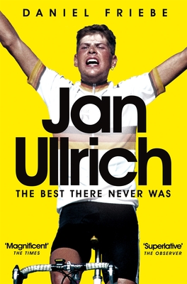 Jan Ullrich: The Best There Never Was - Friebe, Daniel