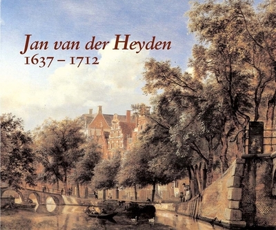 Jan Van Der Heyden: 1637-1712 - Sutton, Peter C, Mr.