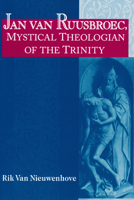 Jan van Ruusbroec, Mystical Theologian of the Trinity - Van Nieuwenhove, Rik, Dr.