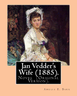 Jan Vedder's Wife (1885). by: Amelia E. Barr: Novel (Original Version). Amelia Edith Huddleston Barr (March 29, 1831 - March 10, 1919) Was a British Novelist and Teacher.