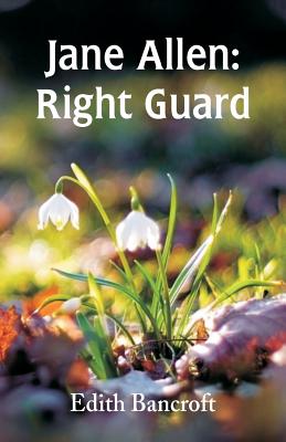 Jane Allen: Right Guard - Bancroft, Edith