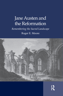 Jane Austen and the Reformation: Remembering the Sacred Landscape - Emerson Moore, Roger