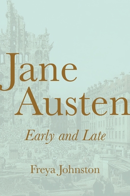 Jane Austen, Early and Late - Johnston, Freya