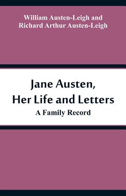 Jane Austen, Her Life and Letters: A Family Record - Austen-Leigh, William, and Austen-Leigh, Richard Arthur