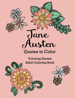 Jane Austen Quotes to Color: Coloring Book Featuring Quotes from Jane Austen - Austen, Jane, and Lee, Calee M (Designer), and Publishing, Xist (Editor)
