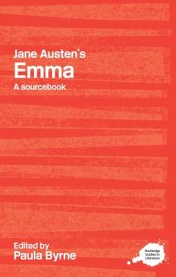 Jane Austen's Emma: A Routledge Study Guide and Sourcebook - Byrne, Paula (Editor)