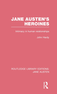 Jane Austen's Heroines (RLE Jane Austen): Intimacy in Human Relationships