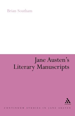 Jane Austen's Literary Manuscripts: A Study of the Novelist's Development Through the Surviving Papers - Southam, Brian