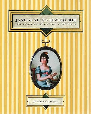 Jane Austen's Sewing Box: Craft Projects and Stories from Jane Austen's Novels - Forest, Jennifer