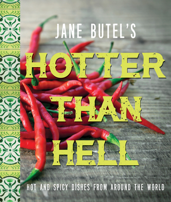 Jane Butel's Hotter Than Hell Cookbook: Hot and Spicy Dishes from Around the World - Butel, Jane