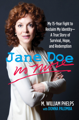 Jane Doe No More: My 15-Year Fight to Reclaim My Identity--A True Story of Survival, Hope, and Redemption - Phelps, M William, and Palomba, Donna