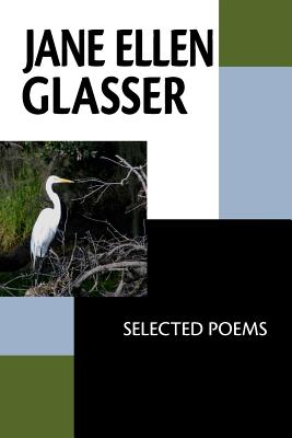 Jane Ellen Glasser: Selected Poems - Arthur, Robert P (Foreword by), and Macaulay, Rachel L (Editor), and Glasser, Jane Ellen