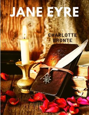 Jane Eyre: A True Classic Romance that Belongs on Every Bookshelf - Charlotte Bronte