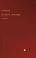 Jane Eyre; An Autobiography: in large print