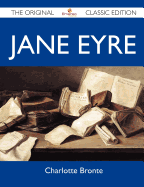 Jane Eyre - The Original Classic Edition