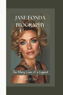 Jane Fonda Biography: The Many Lives of a Legend.