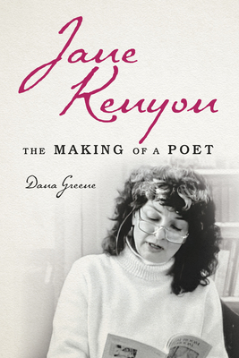 Jane Kenyon: The Making of a Poet - Greene, Dana