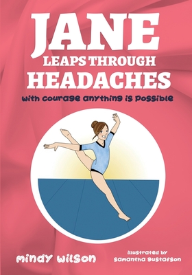 Jane Leaps Through Headaches: with courage anything is possible - Wilson, Mindy L