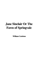 Jane Sinclair or the Fawn of Springvale - Carleton, William
