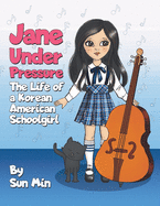 Jane Under Pressure: The Life of a Korean American Schoolgirl