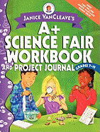 Janice VanCleave's A+ Science Fair Workbook and Project Journal: Grades 7-12