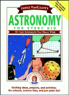 Janice VanCleave's Astronomy for Every Kid: 101 Easy Experiments That Really Work