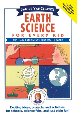 Janice Vancleave's Earth Science for Every Kid: 101 Easy Experiments That Really Work - VanCleave, Janice