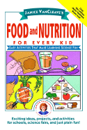 Janice VanCleave's Food and Nutrition for Every Kid: Easy Activities That Make Learning Science Fun - VanCleave, Janice