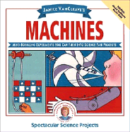 Janice VanCleave's Machines: Mind-Boggling Experiments You Can Turn Into Science Fair Projects