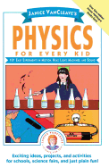 Janice VanCleave's Physics for Every Kid: 101 Easy Experiments in Motion, Heat,