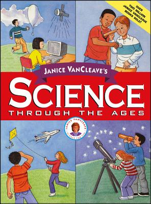 Janice VanCleave's Science Through the Ages - VanCleave, Janice