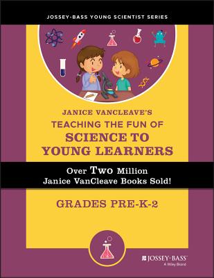 Janice Vancleave's Teaching the Fun of Science to Young Learners: Grades Pre-K Through 2 - VanCleave, Janice