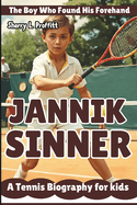 Jannik Sinner: The Boy Who Found His Forehand - A Tennis Biography for kids