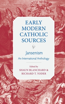 Jansenism: An International Anthology - Blanchard, Shaun (Editor), and Yoder, Richard T (Editor)