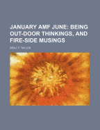 January Amf June: Being Out-Door Thinkings, and Fire-Side Musings