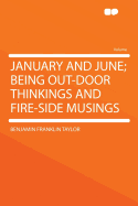 January and June; Being Out-Door Thinkings and Fire-Side Musings