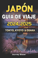 Jap?n Gu?a de Viaje 2024-2025: Tokio, Kyoto Y Osaka