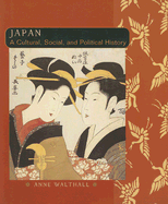 Japan: A Cultural, Social, and Political History - Walthall, Anne