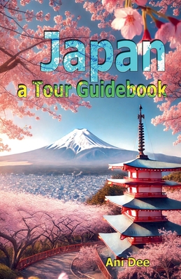 Japan a Tour Guidebook - Dee, Ani