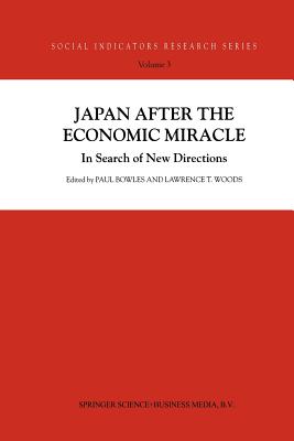 Japan After the Economic Miracle: In Search of New Directions - Bowles, P (Editor), and Woods, L T (Editor)