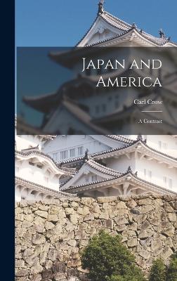 Japan and America: A Contrast - Crow, Carl