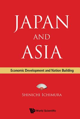 Japan and Asia: Economic Development and Nation Building - Ichimura, Shinichi